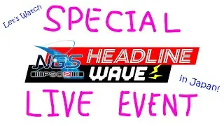 The SPECIAL NGS Headline Live Event in Japan! | NGS Headline WAVE Reaction SPECIAL EPISODE