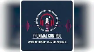 Episode 4 Vascular Surgery Exam Prep: ￼Proximal Control- ChronicLimb Threatening Ischaemia (CLTI)