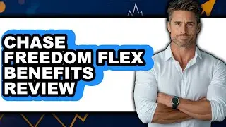 Chase Freedom Flex Benefits Review - Is It Worth It?