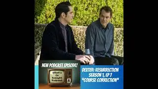 What&rsquo;s On Tonight Podcast: Dexter Resurrection: Season 1 Episode 7 &ldquo;Course Correction&rdquo; Spoiler Re...