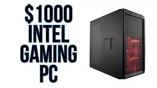 Build A $1000 Intel Gaming PC