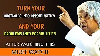 Turn your obstacles into opportunities, and your problems into possibilities | Dr. APJ Abdul Kalam