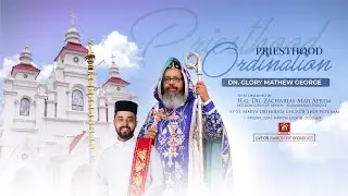 PRIESTHOOD ORDINATION - Dn. Glory Mathew George | H.G. Dr. Zacharias Mar Aprem Metropolitan | LIVE.