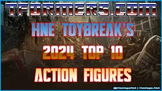 HNE ToyBreak 2024 Top 10 Transformers Action Figures (TFormers)