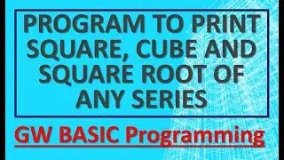 Print Square, Cube and Square Root of Series | GW BASIC Programming Tutorials