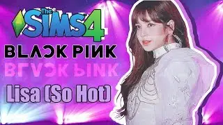 [The Sims 4] Create A Sim | SPECIAL EDIT | #1 Lisa BLACKPINK - So Hot ver. ❤ (+CC links download)