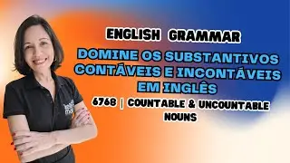 ENGLISH GRAMMAR | 6768 |  Domine os Substantivos Cont&aacute;veis e Incont&aacute;veis + Some & Any em Ingl&ecirc;s