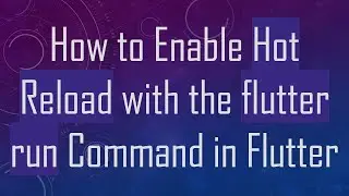 How to Enable Hot Reload with the flutter run Command in Flutter