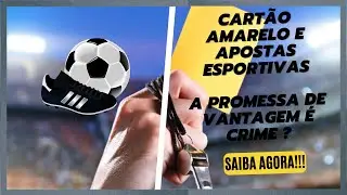 Jogador ao receber cartão amarelo mediante vantagem indevida comete crime?  ENTENDA AGORA