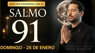 ORACIÓN PODEROSA DE LA NOCHE - 25 DE ENERO (SALMO 91)