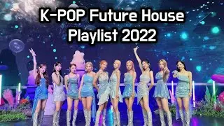 K-POP FUTURE HOUSE PLAYLIST 2022