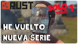 RUST SOLO YOLO #1 - &iexcl;HE VUELTO, NUEVA SERIE! - GAMEPLAY ESPA&Ntilde;OL