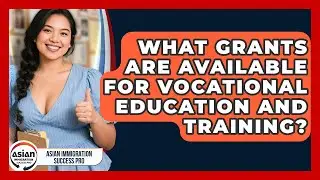 What Grants Are Available For Vocational Education And Training? - Asian Immigration Success Pro