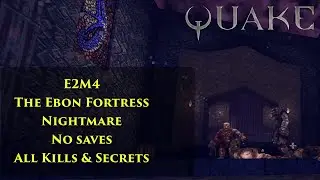 Quake &mdash; E2M4 &mdash; The Ebon Fortress [100%, Nightmare, No commentary]