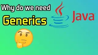 Why do we need Generics in Java ?