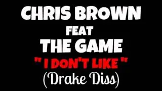 Chris Brown Feat The Game - I Don't Like (Remix) (drake diss)