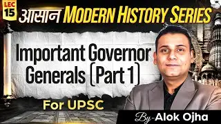 Modern History for UPSC 2026-27 | Important Governor Generals (  Part 1 ) | Lec 15 | StudyIQ IAS
