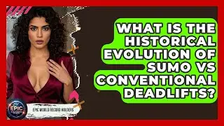 What Is The Historical Evolution Of Sumo Vs Conventional Deadlifts? - Epic World Record Holders