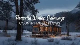 Peaceful Winter Getaways | Cozy Cabins and Country Music