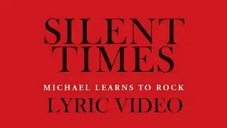 Michael Learns To Rock - Silent Times [Lyric Video]