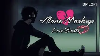 Alone New Mashup 2026 | Broken 💔 Heart Songs | Love Beats | DP LOFI #dplofiofficial