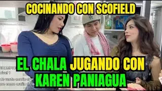 EL CHALA JUGANDO CON KAREN PANIAGUA | COCINANDO CON SCOFIELD