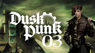SB Plays Duskpunk 03 - Fellow Travelers