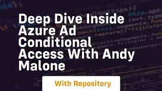 Deep dive inside azure ad conditional access with andy malone