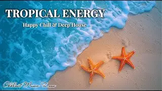 Tropical Energy Boost 🌴 Happy Chill & Deep House Vibes