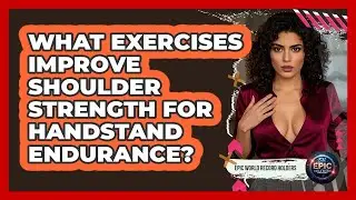 What Exercises Improve Shoulder Strength For Handstand Endurance? - Epic World Record Holders