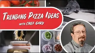 Trending Pizza Ideas, with Chef Gary
