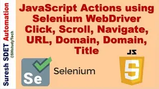 JavaScript Actions using Selenium WebDriver | Click, Scroll, Alert, URL, Domain, Navigate, Title
