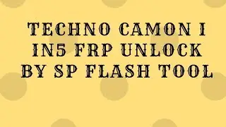 Techno Camon I In5 Frp unlock By Sp flashtool