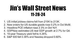 Jin's Wall Street News on 11/28/2024 --- Weekly jobless claims, Durable good orders, Dell earnings