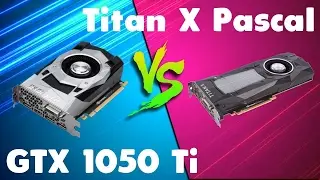 GTX 1050 Ti vs Titan X Pascal Comparison