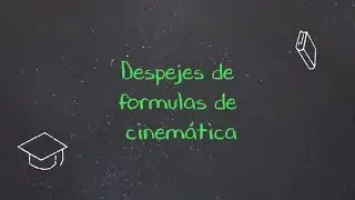 Despejes de formulas de cinemática