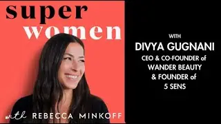 Eternally Optimistic: Serial Entrepreneurship with Divya Gugnani, CEO/Co-Founder of Wander Beauty