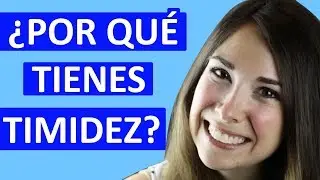 ¿POR QUÉ TIENES TIMIDEZ? (TIMIDEZ APRENDIDA)