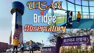 ULSAN BRIDGE OBSERVATORY | TRAVEL VLOG | ARNZ WEBlogs