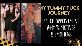 MY TUMMY TUCK JOURNEY - PRE OP APT. & Why's, Motives & Emotions