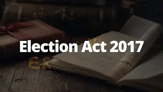 Election Act 2017 Detailed Analysis| ASSISTANT ELECTION COMMISSIONER PREPARATION SERIES