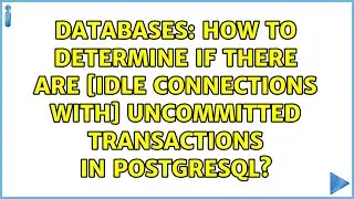 How to determine if there are [idle connections with] uncommitted transactions in PostgreSQL?
