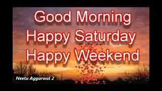 Good Morning,Happy Saturday,Wishes,Greetings,QuotesWhatsapp video@goodmorningneetuaggarwal2595 @NeetuAggarwalGoodMorning