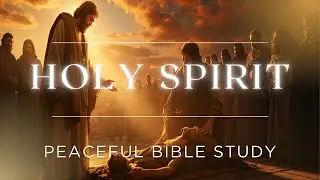 Holy Spirit Bible Study with Ambient Music | Peaceful Christian Teaching for Rest