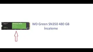 Wd Green SN350 480 GB M 2 Nvme SSD kutu a&ccedil;ılım ve Performans testi.