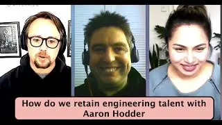S1E6: How do we RETAIN engineering talent? with Aaron Hodder