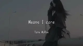 【和訳】 Means I care - Tate McRae ''私が急に無視するってことは、君が好きだったから