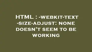 HTML : -webkit-text-size-adjust: none doesn't seem to be working