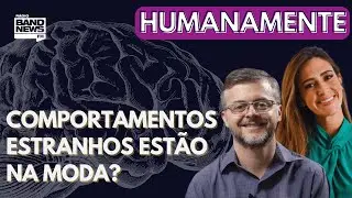Comportamentos estranhos est&atilde;o na moda? | HUMANAMENTE