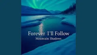 Forever I'll Follow (Mountain Shadows)